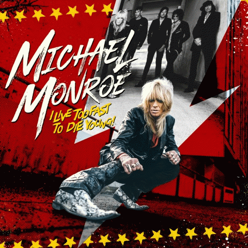 Michael Monroe : I Live Too Fast to Die Young